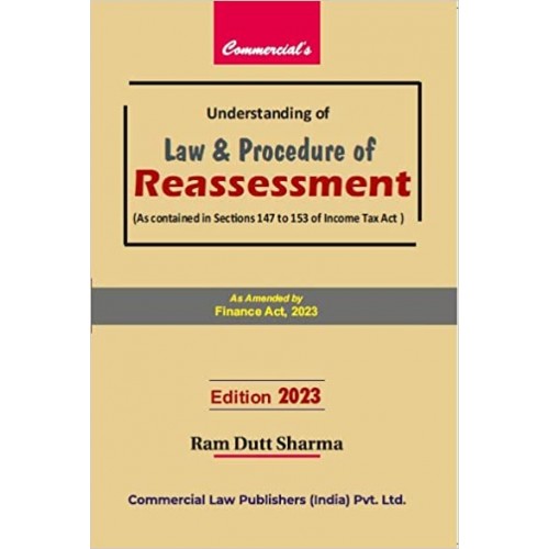 Commercial's Understanding of Law and Procedure of Reassessment by Ram Dutt Sharma [Edn. 2023]